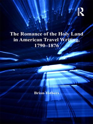 cover image of The Romance of the Holy Land in American Travel Writing, 1790–1876